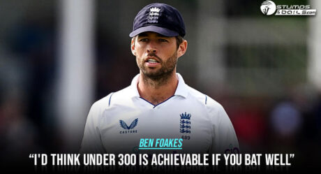 Foakes says, “I’d think under 300 is achievable if you bat well”