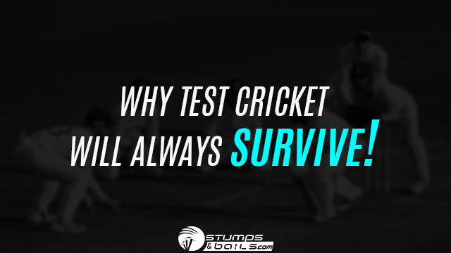 Why Test Cricket Will Always Survive
