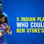 5 Indian Players Who Could Go Ben Stokes’ Way