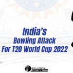 India’s Bowling Attack For T20 World Cup 2022