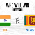 ASIA CUP 2022 SUPER 4: INDIA VS SRI LANKA Who Will Win?