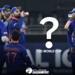 India in T20 World Cup 2021 & What Fans Are Expecting From Them in 2022 World Cup