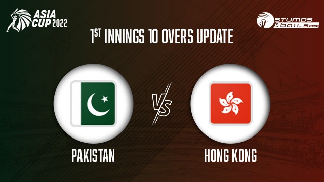 PAK vs HK 1st Innings 10 Over Update