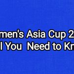 Women’s Asia Cup 2022: All You Need to Know