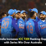 India Increases ICC T20I Ranking Gap with Series Win Over Australia