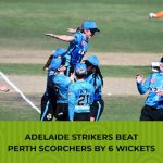 WBBL 08: Adelaide Strikers beat Perth Scorchers by 6 wickets