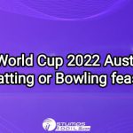 T20 World Cup 2022 Australia: Batting or Bowling feast?