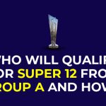 ICC T20 World Cup 2022: Who Will Qualify for Super 12 from Group A and How?