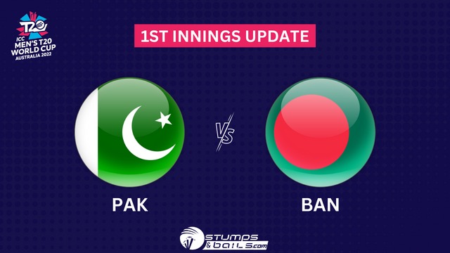 PAK Vs BAN 1st Innings Update – ICC T20 World Cup 2022