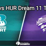 HEA vs HUR Dream 11 Team Today: KFC BBL 2023 match 49, BBL Dream 11 Prediction