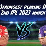 Strongest Playing 11 For PBKS vs KKR 2nd Match IPL 2023 