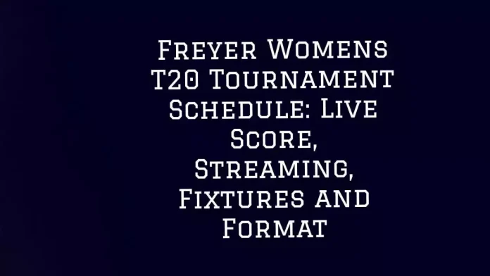 Freyer Womens T20 Tournament Schedule