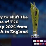 ICC likely to shift the Venue of T20 World Cup 2024 from WI & USA to England, Details inside