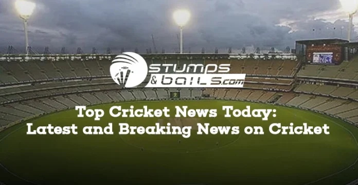 Cricket News Today