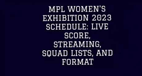 MPL Women’s Exhibition 2023 Schedule: Live Score, Streaming, Squad Lists, and Format