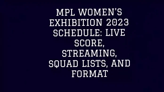 MPL Women's Exhibition 2023 Schedule