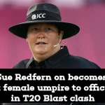 Vitality T20 Blast: Sue Redfern on becomes first female umpire to officiate in T20 Blast clash