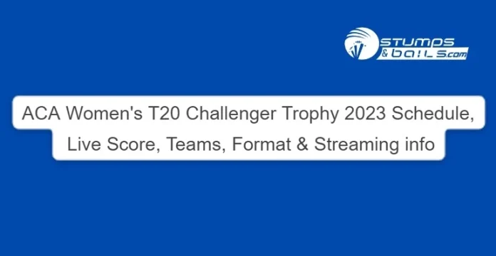 ACA Women's T20 Challenger Trophy 2023 Schedule