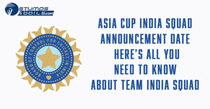 Asia Cup 2023 India squad announcement date