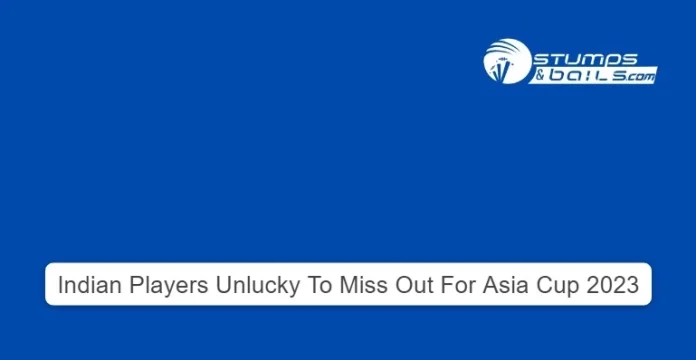Indian Players who missed Spot In Asia Cup 2023