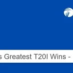 India’s Greatest T20I Wins – Part II