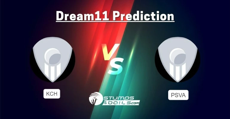 KCH vs PSVA Dream11 Prediction, Fantasy Cricket Tips