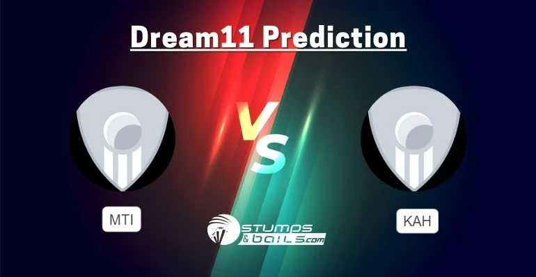 MTI vs KAH Dream11 Prediction, MTI vs KAH Fantasy Cricket Tips