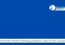 Mohammad Naim Sheikh’s firewalking preparation video for Asia Cup goes viral Mohammad Naim Sheikh firewalking