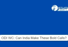 ODI WC: Can India Make These Bold Calls? ODI WC Can India Make These Bold Calls