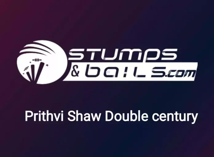 Prithvi Shaw double century