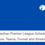 Rajasthan Premier League Schedule: Live Score, Teams, Format and Streaming info