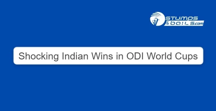 Shocking Indian Wins in ODI World Cups