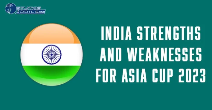 Team India Strengths And Weaknesses For Asia Cup 2023