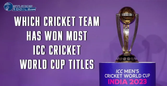 Which cricket team has won most ICC Cricket World Cup titles 