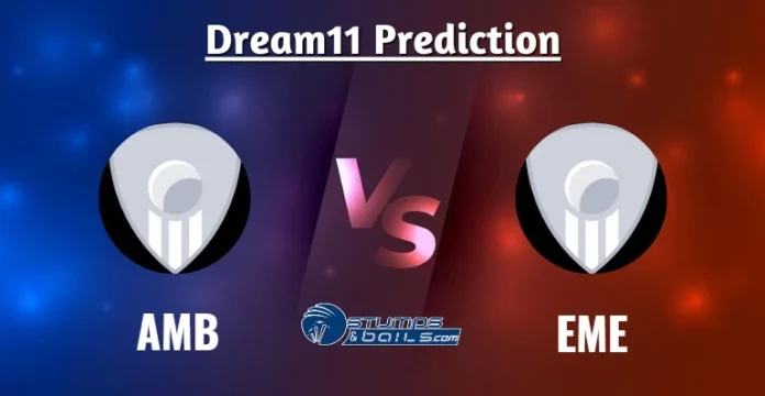 AMB vs EME Dream11 Prediction
