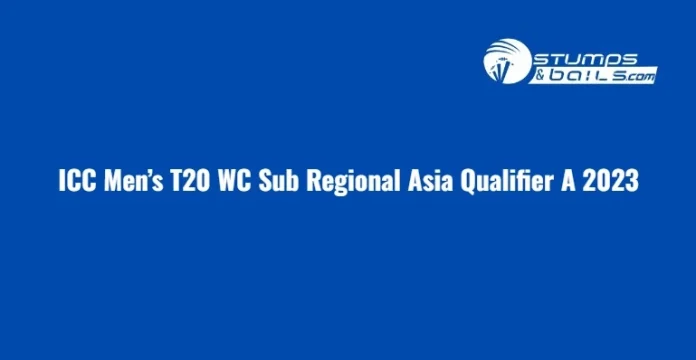 ICC Men’s T20 WC Sub Regional Asia Qualifier A 2023