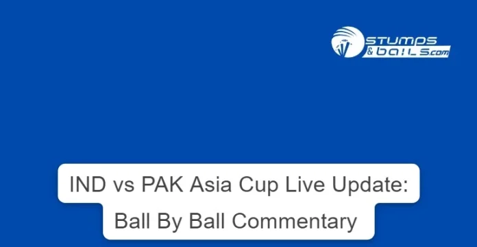 IND vs PAK Asia Cup Live