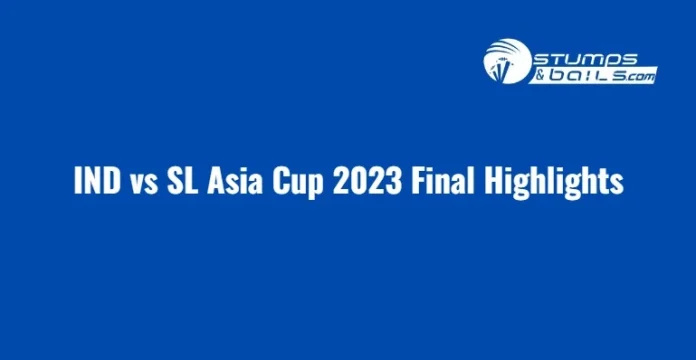 IND vs SL Asia Cup 2023 Final Highlights