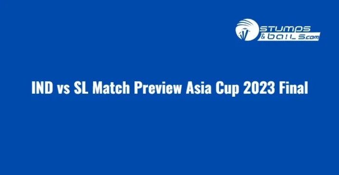 IND vs SL Match Preview Asia Cup 2023 Final