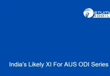India’s Likely XI For AUS ODI Series India Predicted Playing 11 For AUS ODI Series
