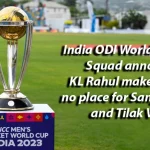 India ODI World Cup 2023 Squad announced: KL Rahul makes the cut, no place for Sanju Samson and Tilak Varma