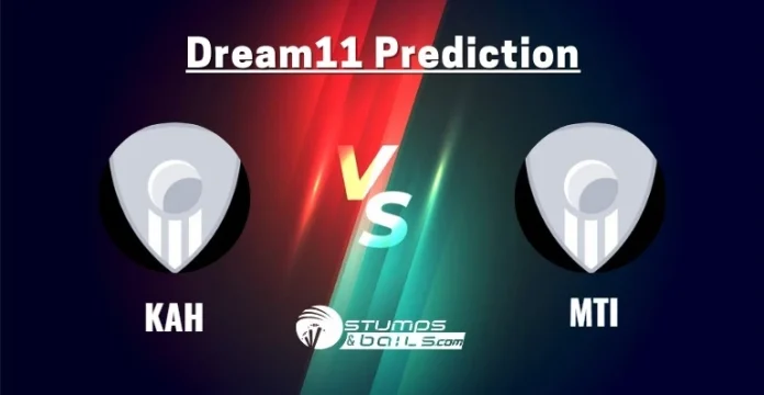 KAH vs MTI Dream11 Prediction