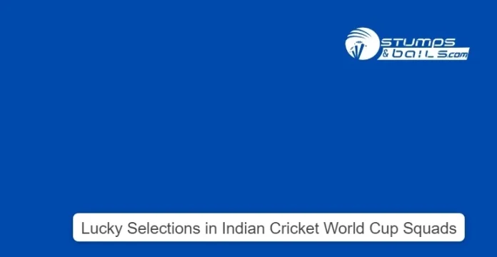 Lucky Selections in Indian Cricket World Cup Squads