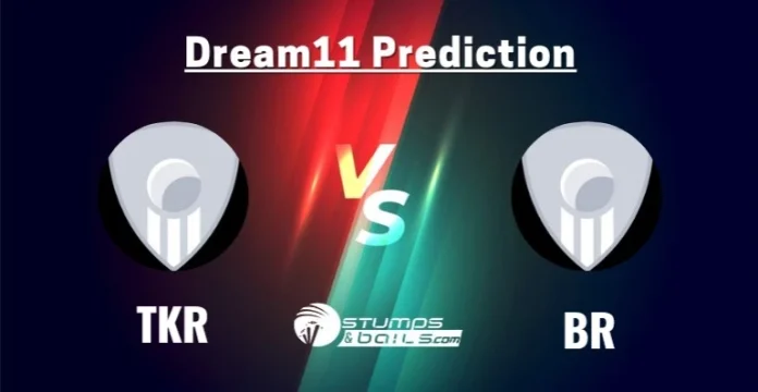 TKR vs BR Dream11 Prediction