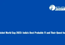“ODI Cricket World Cup 2023: India’s Best Probable 11 and Their Quest for Glory” Team India Best Possible Playing 11 for ODI World Cup 2023
