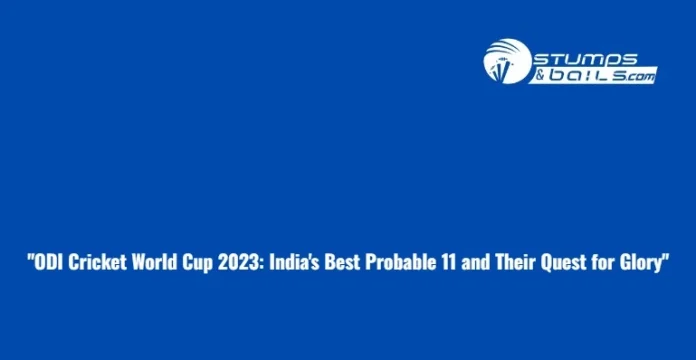 Team India Best Possible Playing 11 for ODI World Cup 2023