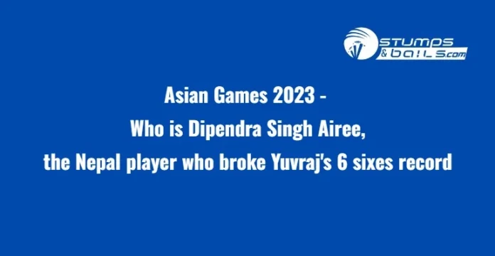 Who is Dipendra Singh Airee, the Nepal player who broke Yuvraj’s 6 sixes record?