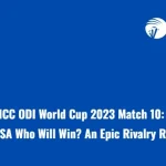 ICC ODI World Cup 2023 Match 10: AUS vs SA Who Will Win? An Epic Rivalry Resumes