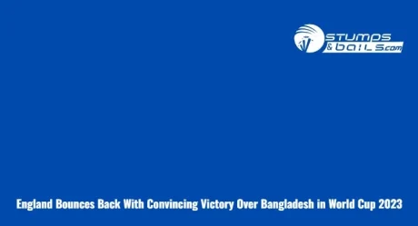 England Bounces Back With Convincing Victory Over Bangladesh in World Cup 2023