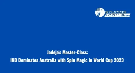 Jadeja’s Master-Class: IND Dominates Australia with Spin Magic in World Cup 2023 